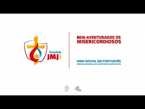 Bem-aventurados os misericordiosos – Hino JMJ – Cracóvia 2016